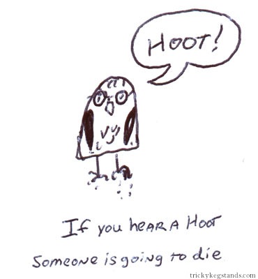 If you hear a hoot, someone is going to die